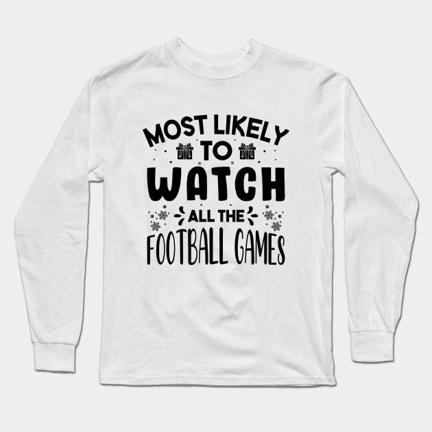 Most Likely To Watch All The Football Games Funny Christmas Gift Long Sleeve T-Shirt by norhan2000